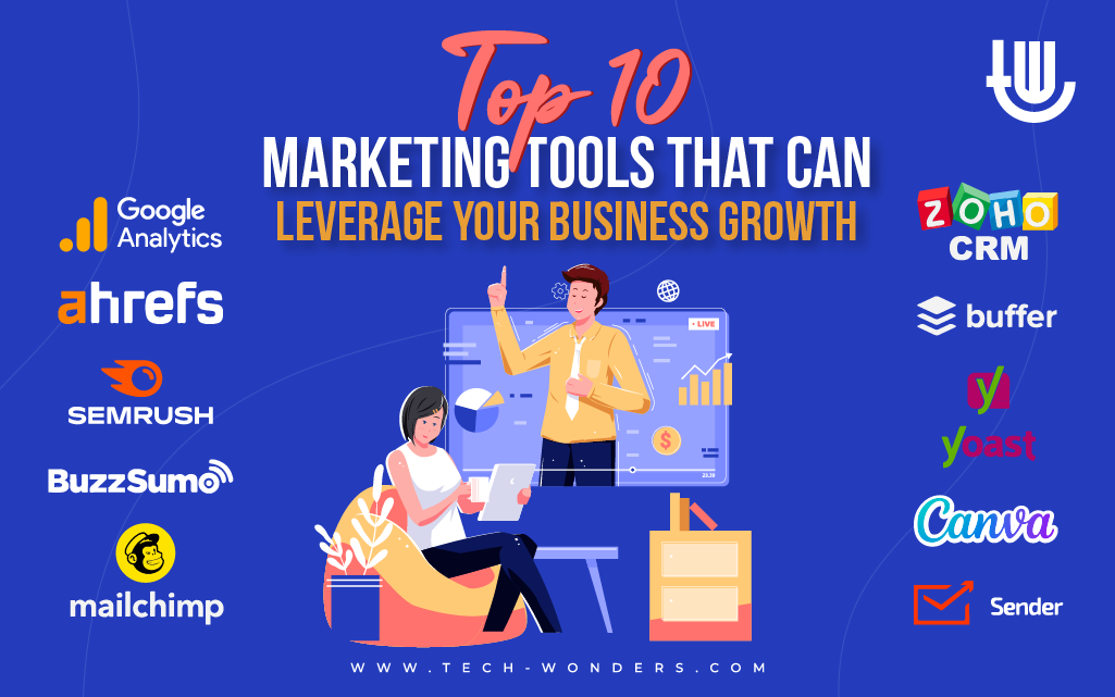 Top 10 Marketing Tools That Can Leverage Your Business Growth: SEMrush, Ahrefs, Mailchimp, Google Analytics, Yoast SEO, BuzzSumo, Zoho CRM, Sender, Canva, Buffer.