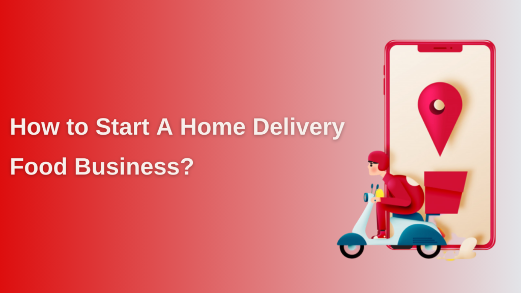 How to Start a Home Delivery Food Business?