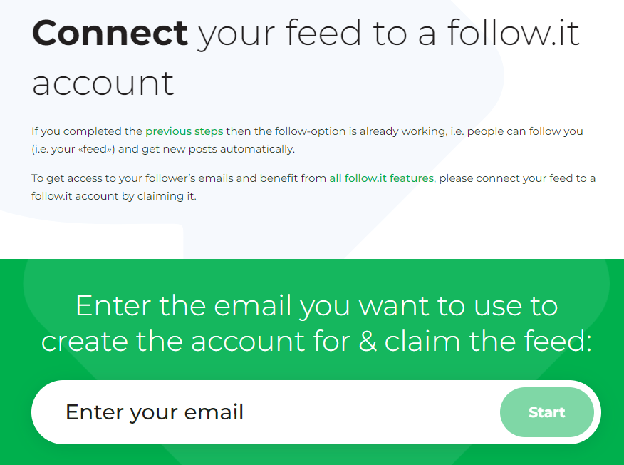 Connect your feed to a follow.it account. Enter the email you want to use to create the account for and claim the feed.