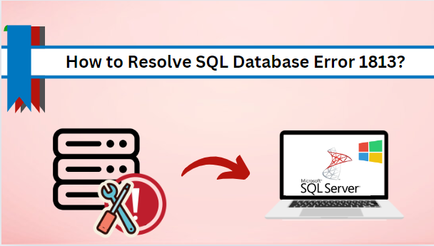 How to Resolve SQL Database Error 1813? Troubleshooting Tips