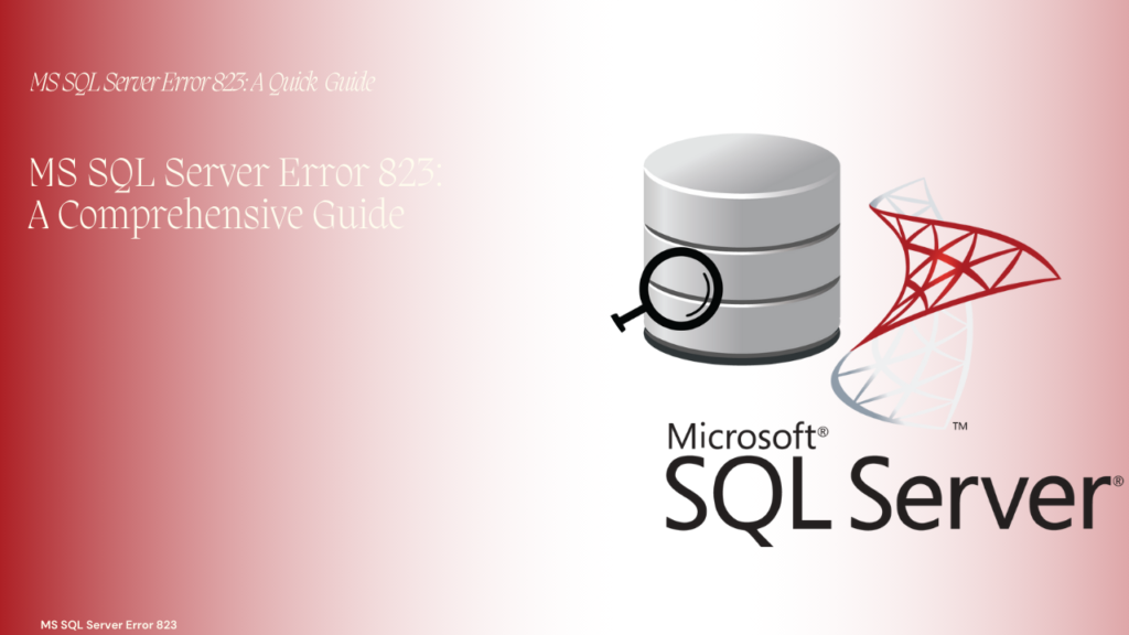 Microsoft SQL Server, MS SQL Server Error 823: A Comprehensive Guide, MS SQL Server Error 823 Easy Fix, MS SQL Server Error 823: A Quick Guide.