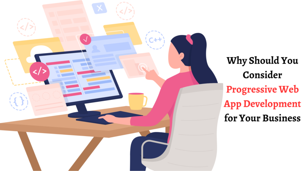 Why Should You Consider Progressive Web App Development for Your Business