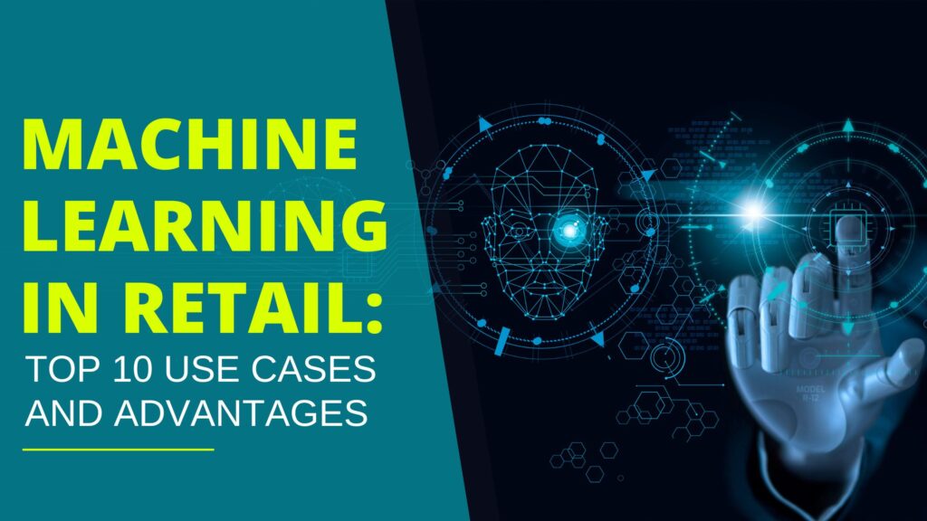 Machine Learning in Retail: Top 10 Use Cases and Advantages