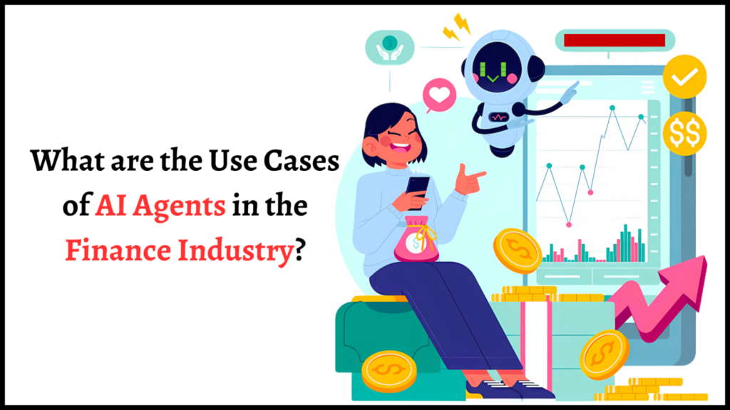 What Are the Use Cases of AI Agents in the Finance Industry?