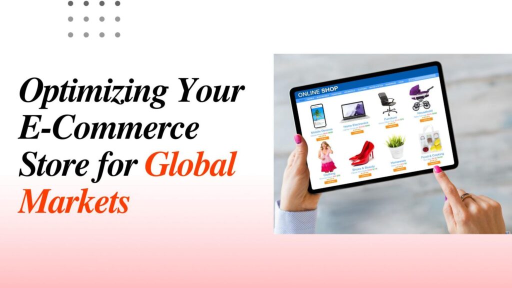 Optimizing Your E-Commerce Store for Global Markets