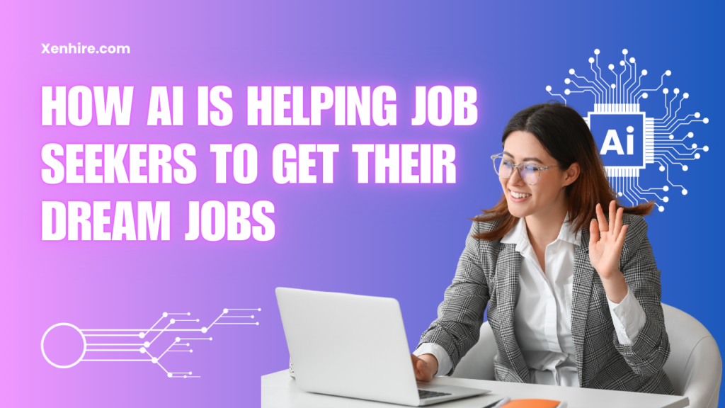 How AI is Helping Job Seekers to Get Their Dream Jobs with Tools Like Xenhire